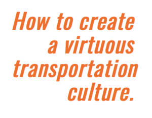 creating a virtuous transportation culture